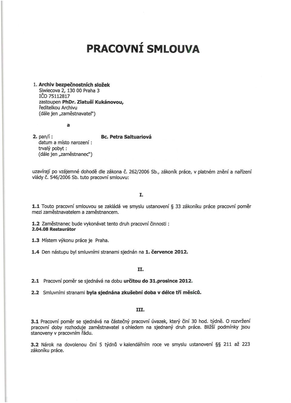 , zákoník práce, v platn ém z ně n í a n ařízení vlády č. 546/2006 Sb. tuto pracovní smlouvu: I. 1.