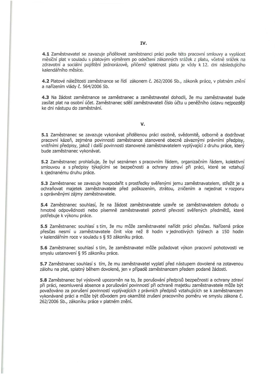 ě srážek na zdravot ní a sociální poj ištění jed no rá zově, přičem ž splatnost platu j e vždy k 12. dni následuj ícího ka le nd á řního měsíce. 4.