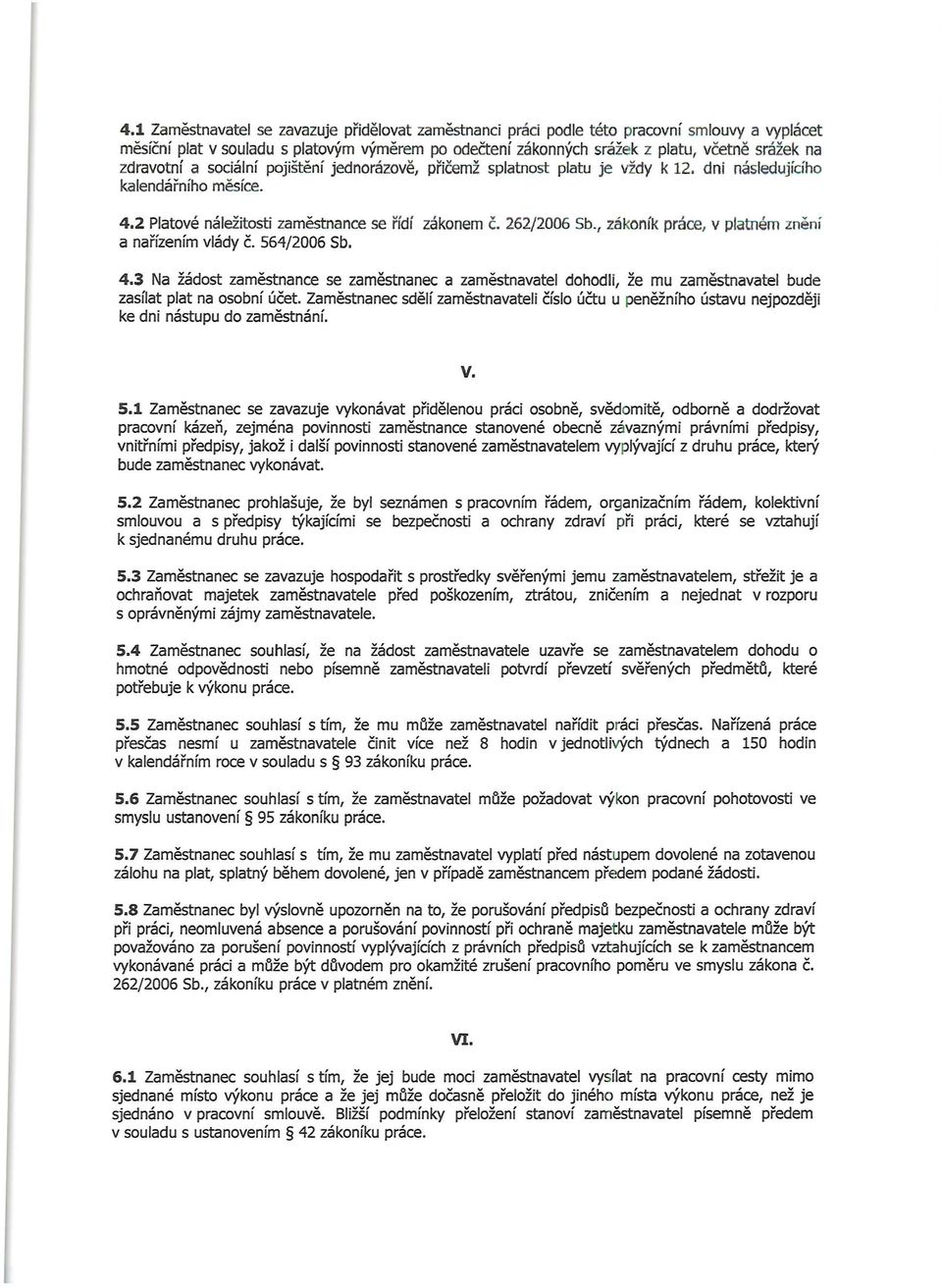 2 Platové náležitosti za m ěstn a nce se řídí zákonem č, 262/ 2006 Sb., zákoník práce, v platném znění a nařízením vlády č. 564/2006 Sb. 4.