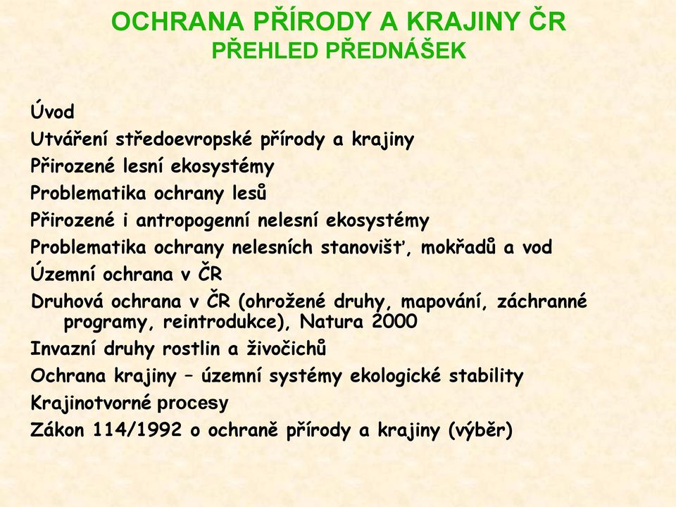 Územní ochrana v ČR Druhová ochrana v ČR (ohrožené druhy, mapování, záchranné programy, reintrodukce), Natura 2000 Invazní druhy