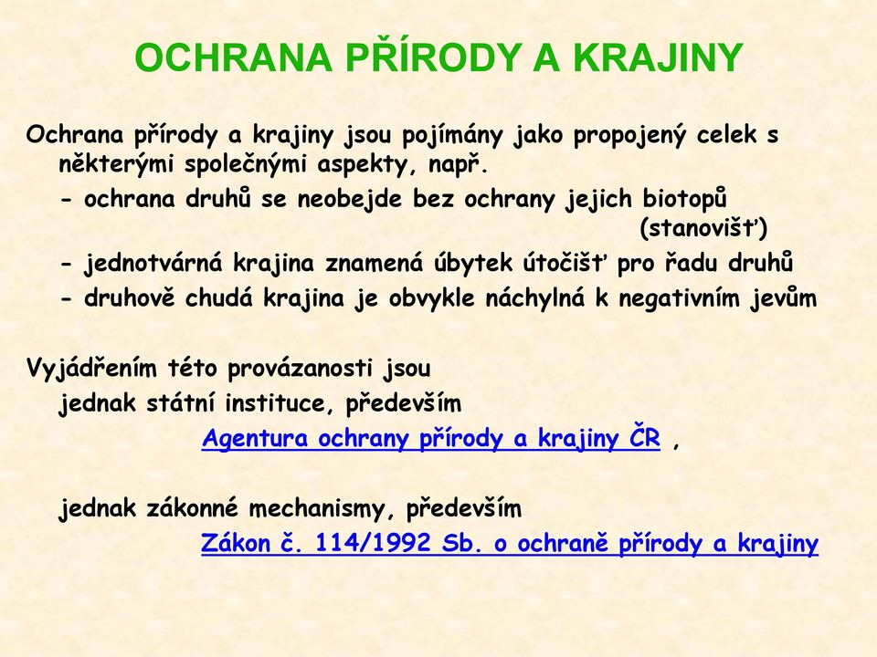 - druhově chudá krajina je obvykle náchylná k negativním jevům Vyjádřením této provázanosti jsou jednak státní instituce,