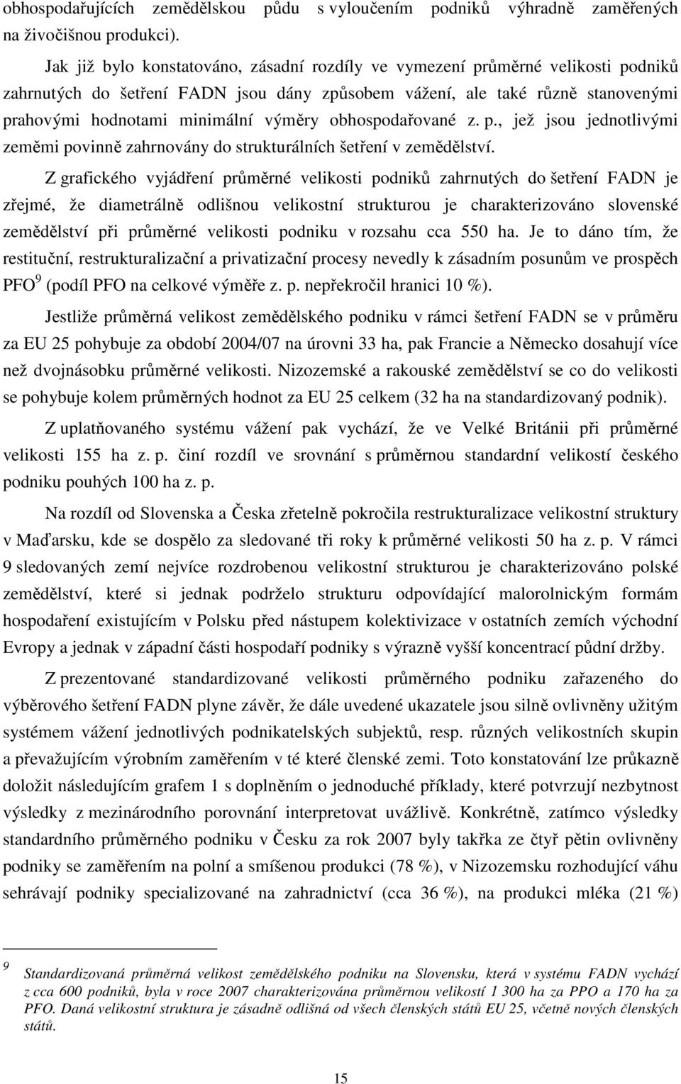 obhospodařované z. p., jež jsou jednotlivými zeměmi povinně zahrnovány do strukturálních šetření v zemědělství.