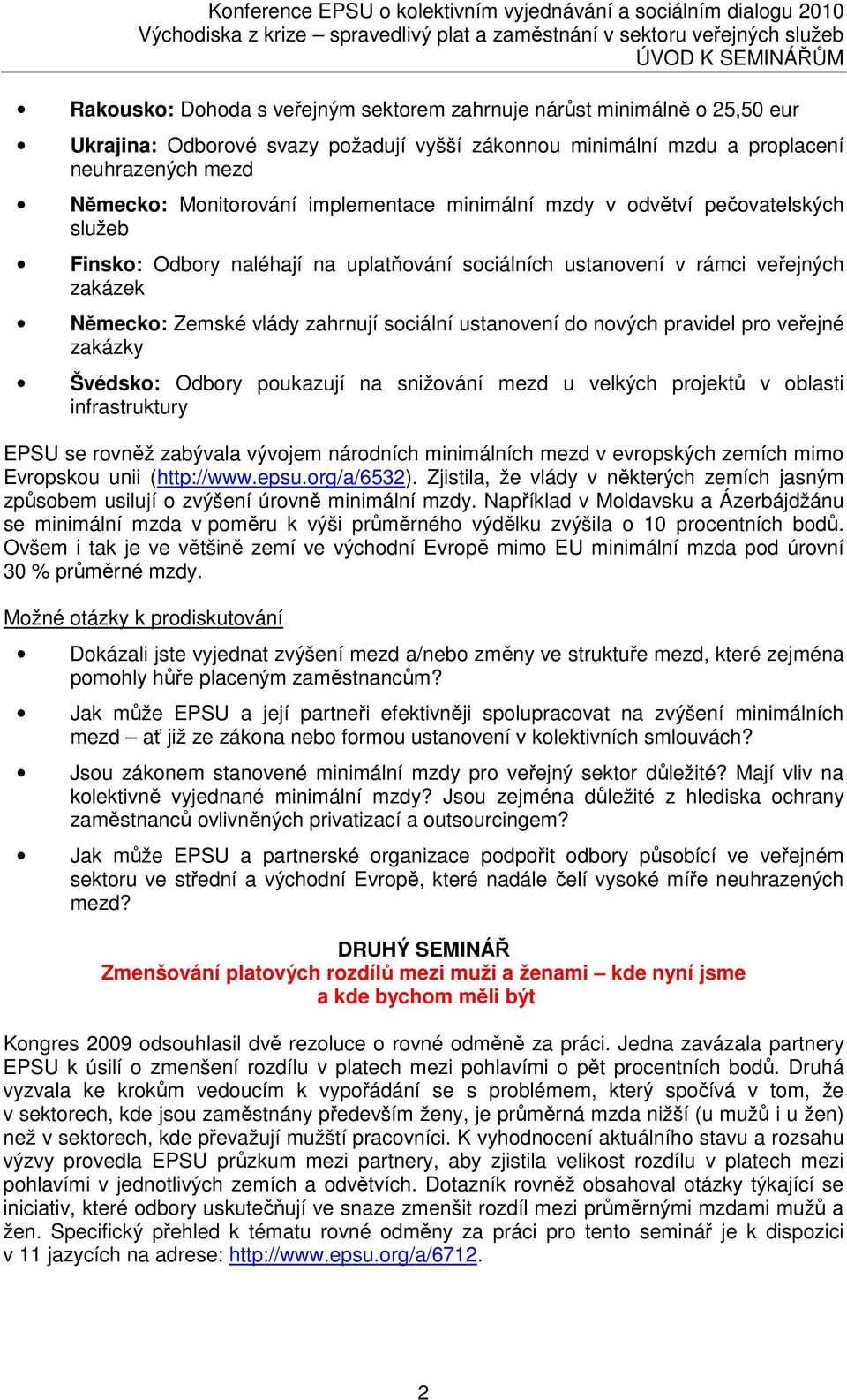 do nových pravidel pro veřejné zakázky Švédsko: Odbory poukazují na snižování mezd u velkých projektů v oblasti infrastruktury EPSU se rovněž zabývala vývojem národních minimálních mezd v evropských