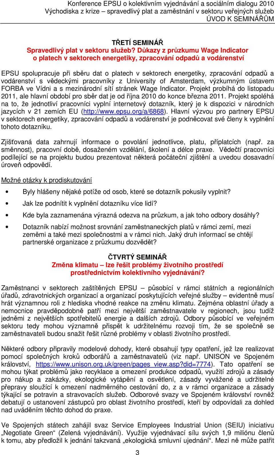 vědeckými pracovníky z University of Amsterdam, výzkumným ústavem FORBA ve Vídni a s mezinárodní sítí stránek Wage Indicator.