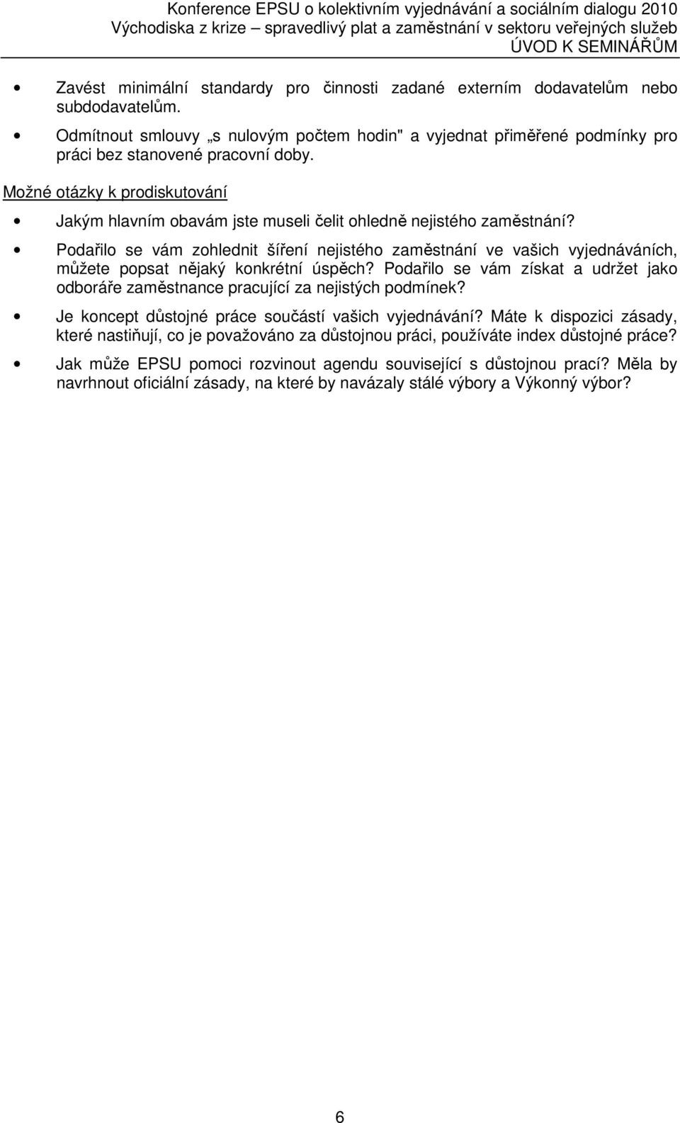 Podařilo se vám získat a udržet jako odboráře zaměstnance pracující za nejistých podmínek? Je koncept důstojné práce součástí vašich vyjednávání?