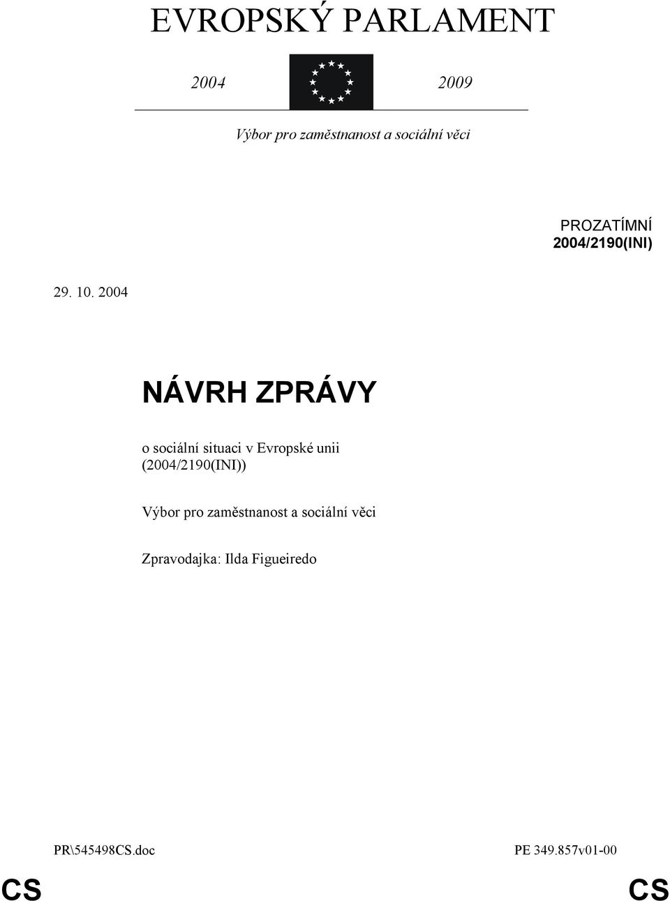 2004 NÁVRH ZPRÁVY o sociální situaci v Evropské unii