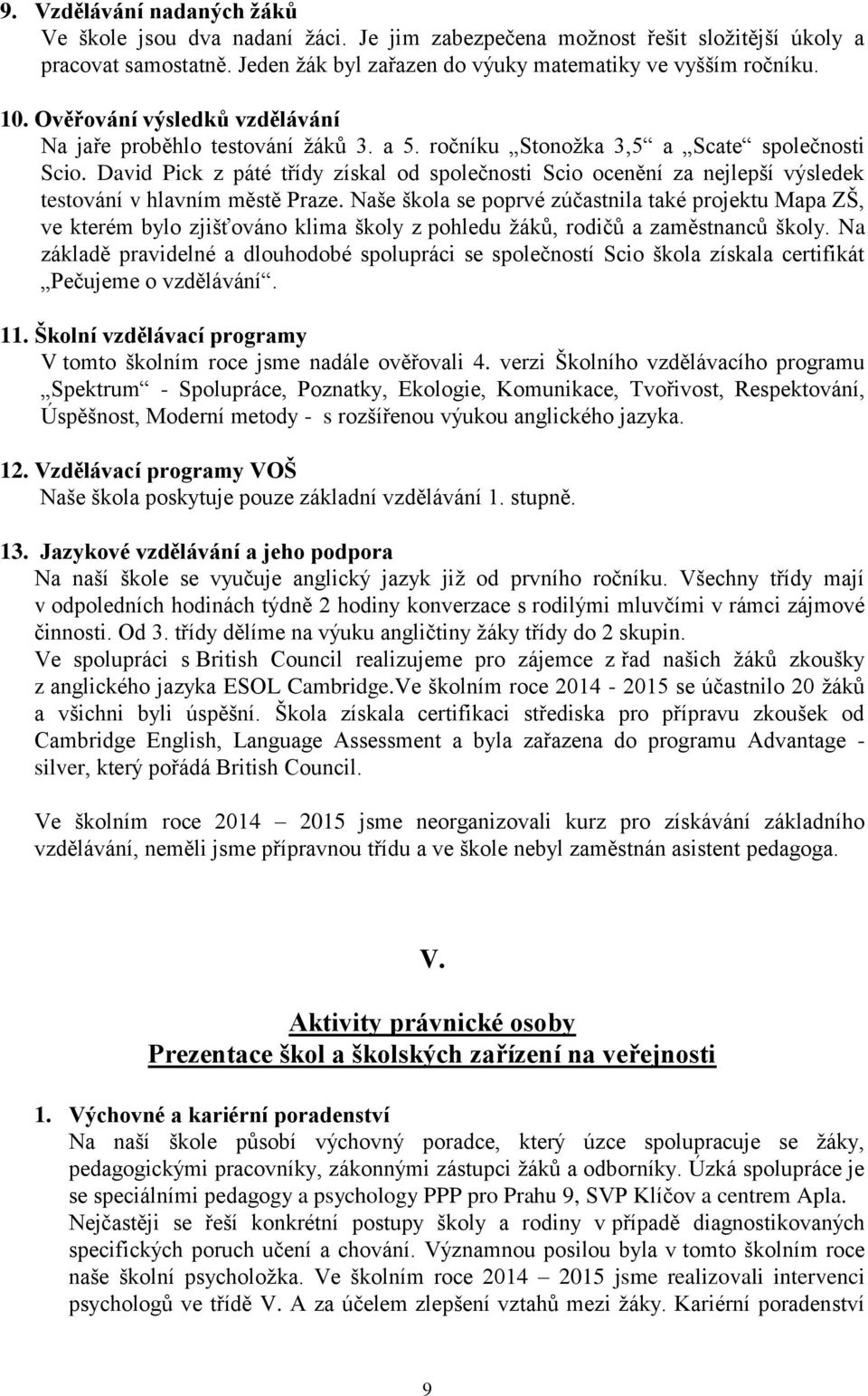 David Pick z páté třídy získal od společnosti Scio ocenění za nejlepší výsledek testování v hlavním městě Praze.