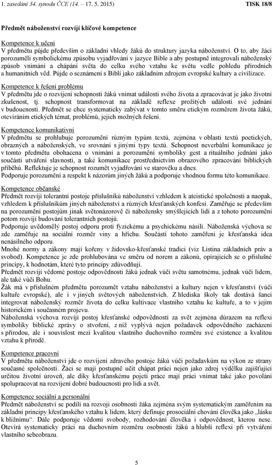 a humanitních věd. Půjde o seznámení s Biblí jako základním zdrojem evropské kultury a civilizace.