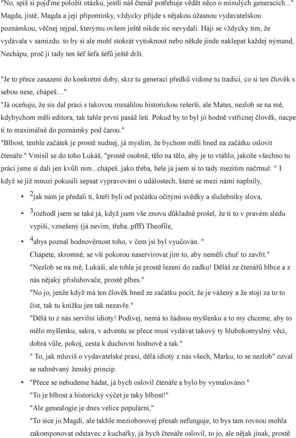 to by si ale mohl stokrát vytisknout nebo někde jinde naklepat každej nýmand, Nechápu, proč ji tady ten šéf šéfa šéfů ještě drží.