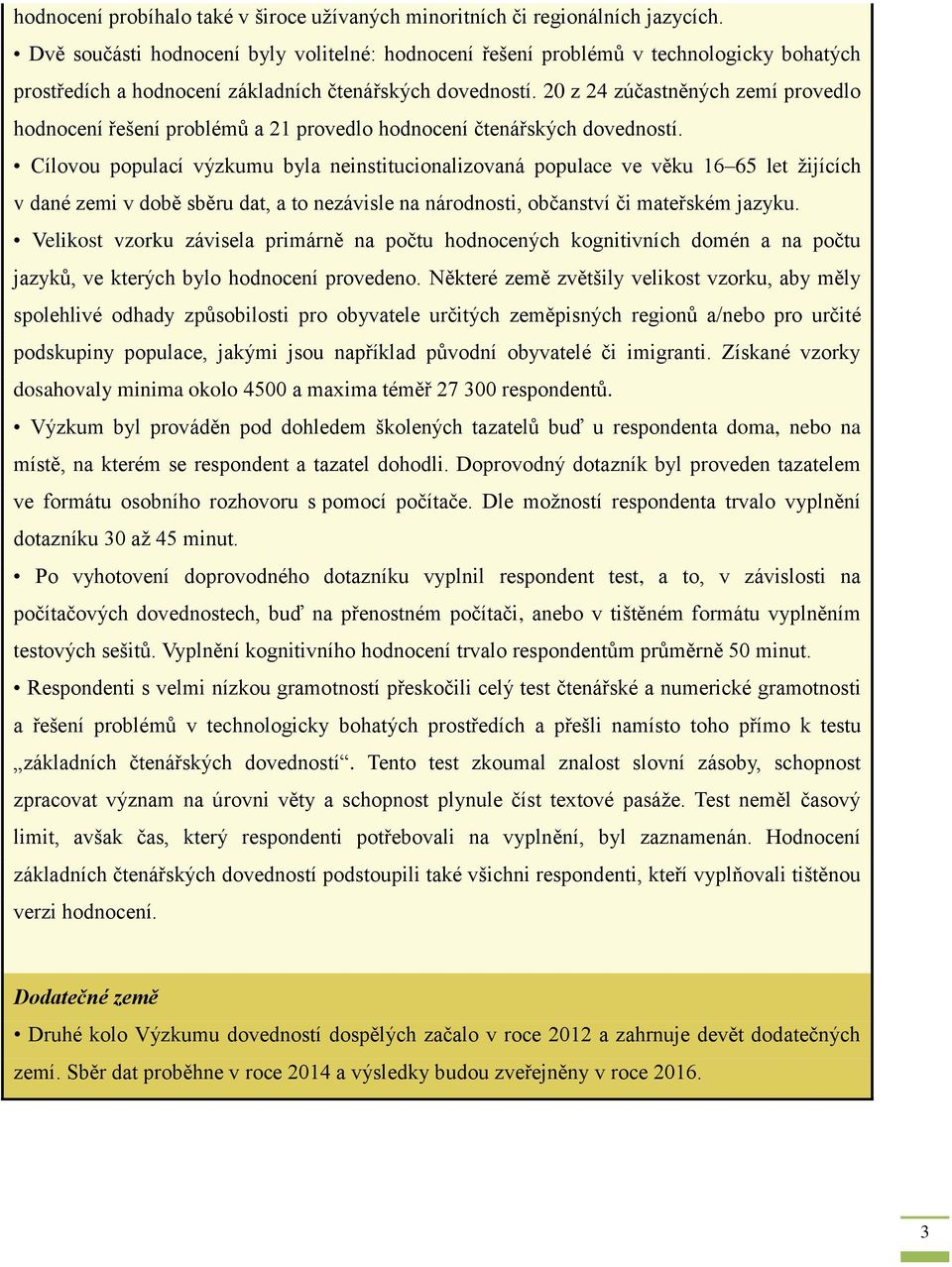 20 z 24 zúčastněných zemí provedlo hodnocení řešení problémů a 21 provedlo hodnocení čtenářských dovedností.