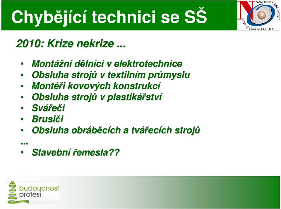 průmyslu Montéři i kovových konstrukcí Obsluha strojů v plastikářstv