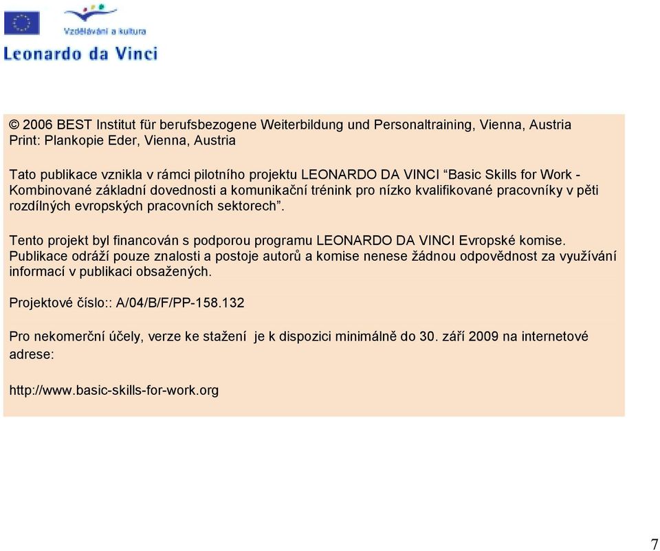 Tento projekt byl financován s podporou programu LEONARDO DA VINCI Evropské komise.