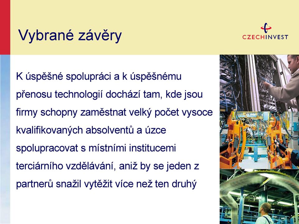 kvalifikovaných absolventů a úzce spolupracovat s místními institucemi