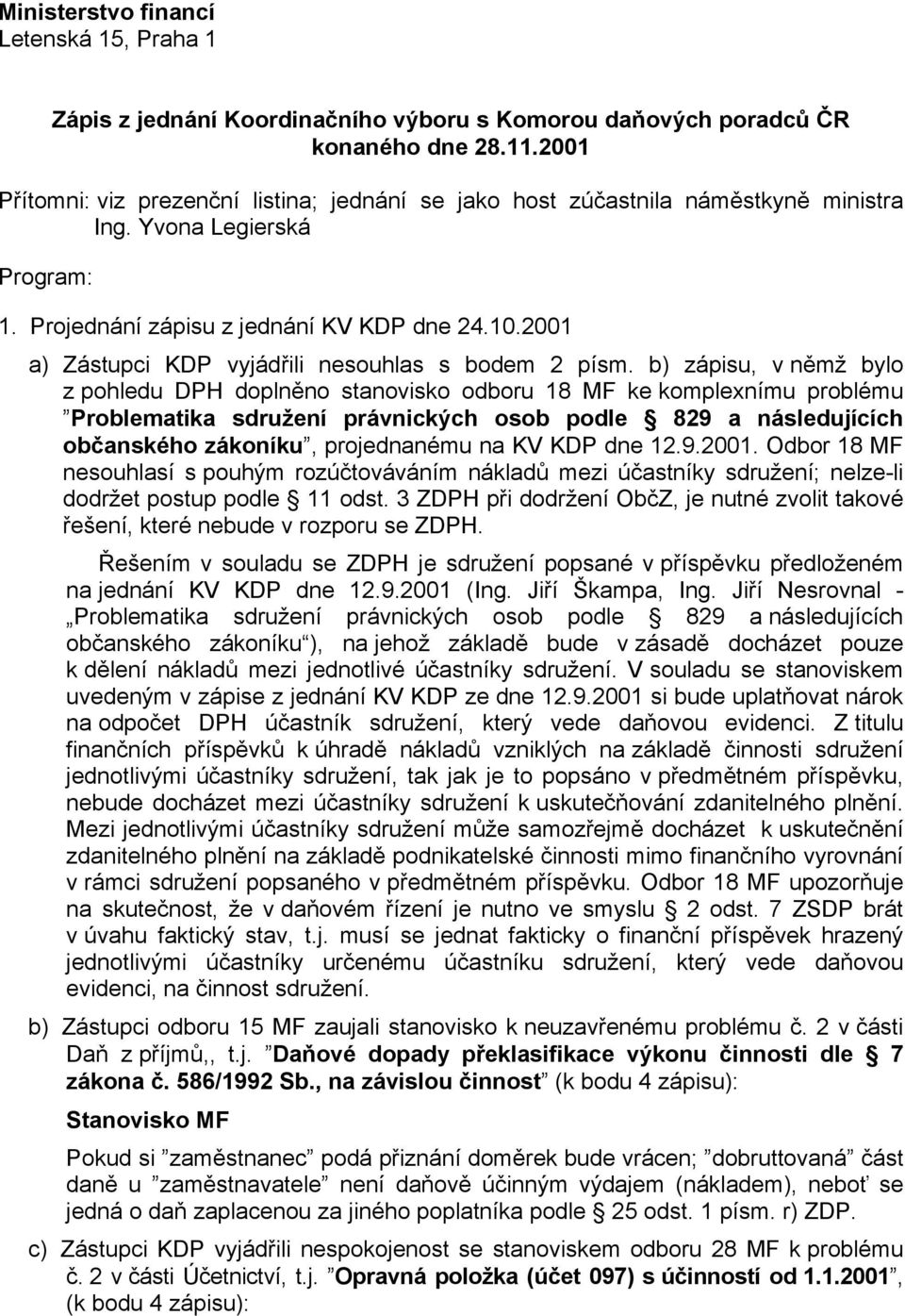 2001 a) Zástupci KDP vyjádřili nesouhlas s bodem 2 písm.