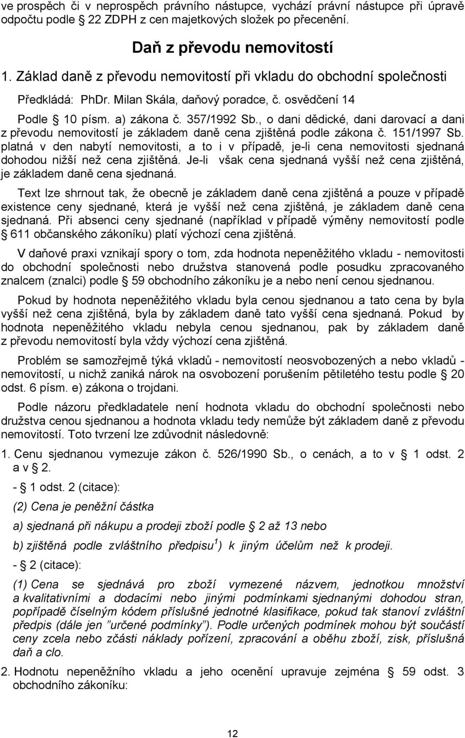 , o dani dědické, dani darovací a dani z převodu nemovitostí je základem daně cena zjištěná podle zákona č. 151/1997 Sb.