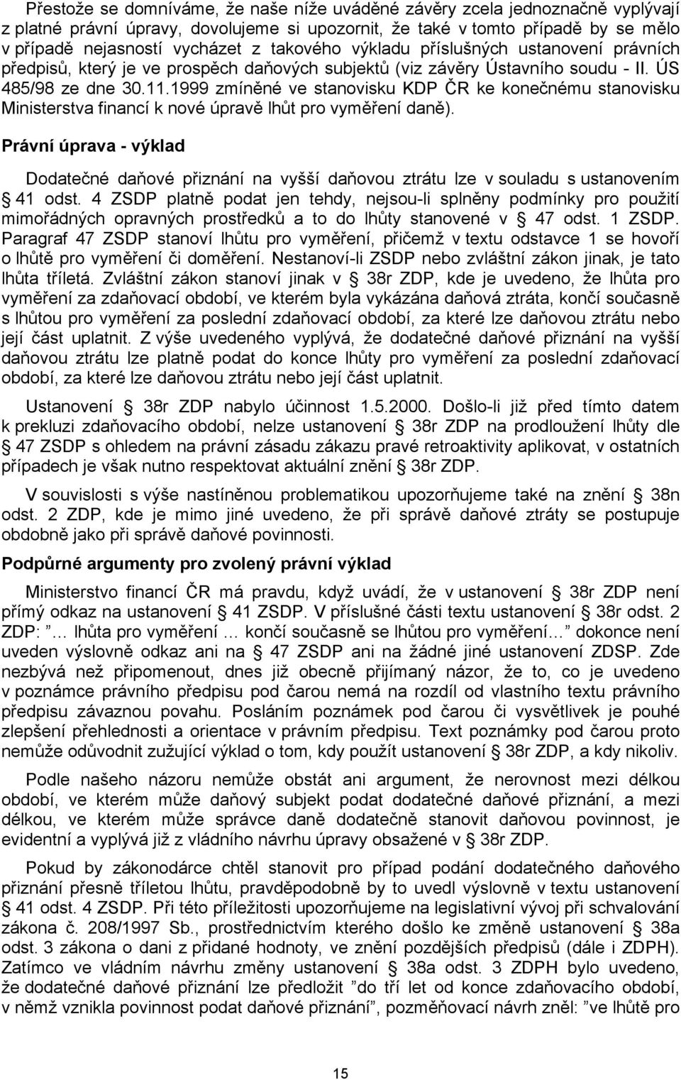 1999 zmíněné ve stanovisku KDP ČR ke konečnému stanovisku Ministerstva financí k nové úpravě lhůt pro vyměření daně).