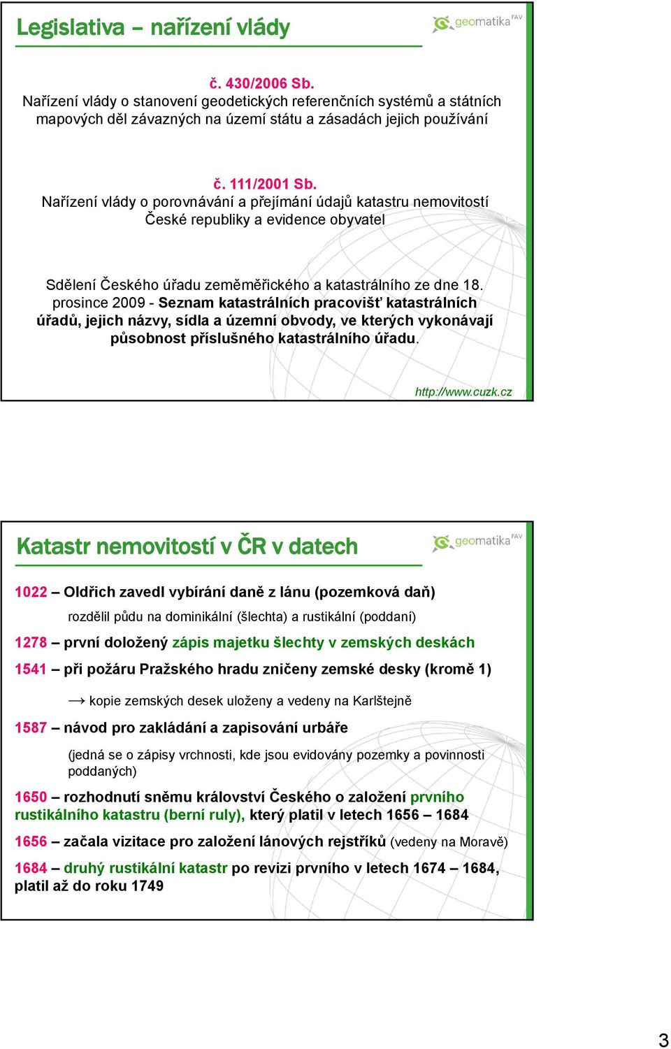 prosince 2009 - Seznam katastrálních pracovišť katastrálních úřadů, jejich názvy, sídla a územní obvody, ve kterých vykonávají působnost příslušného katastrálního úřadu. http://www.cuzk.