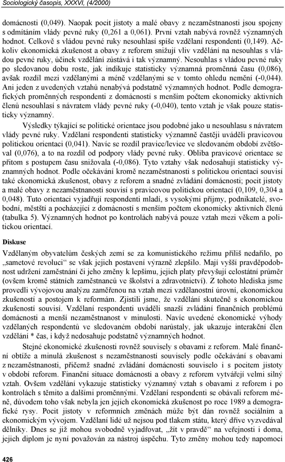 Ačkoliv ekonomická zkušenost a obavy z reforem snižují vliv vzdělání na nesouhlas s vládou pevné ruky, účinek vzdělání zůstává i tak významný.