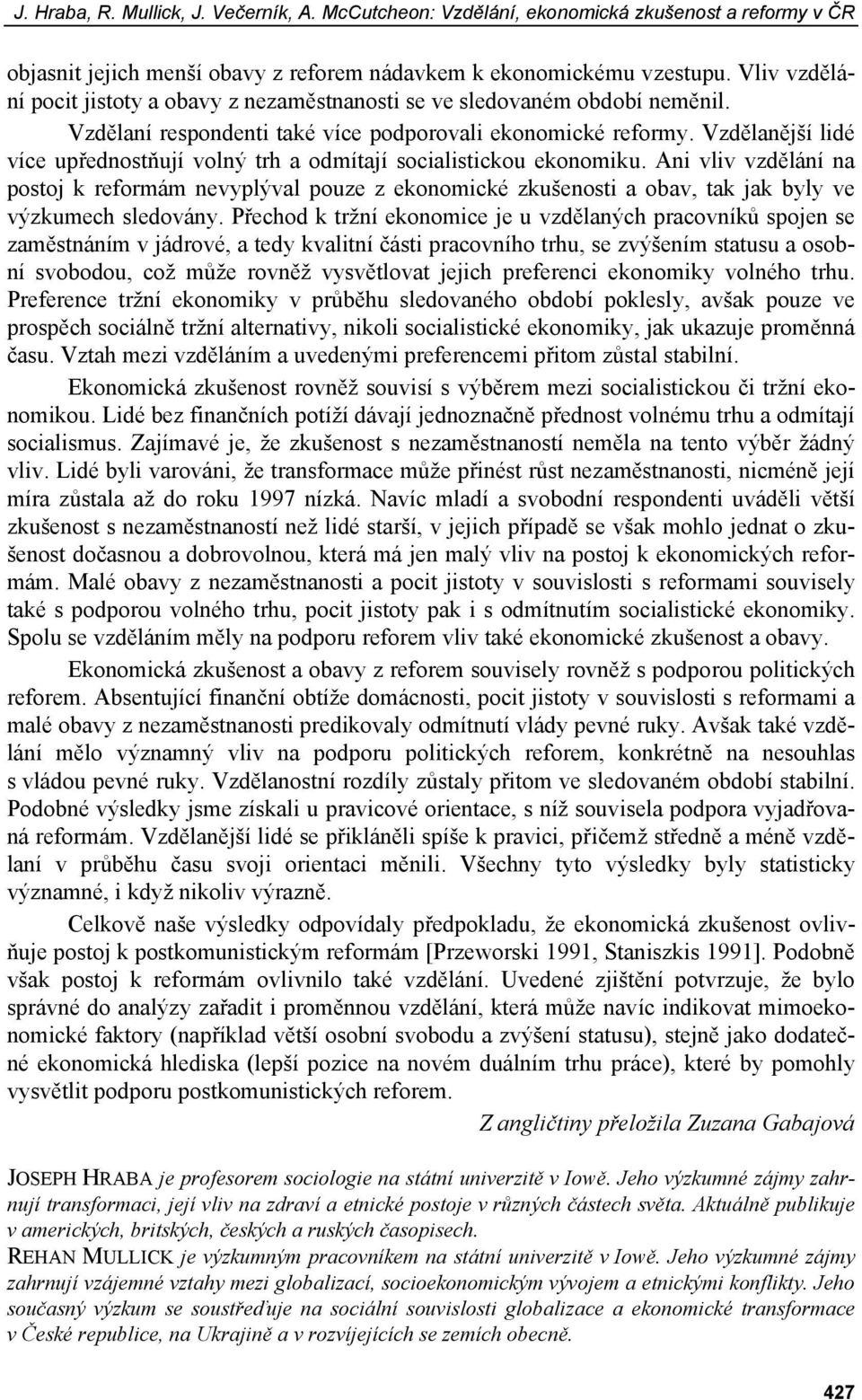 Vzdělanější lidé více upřednostňují volný trh a odmítají socialistickou ekonomiku.