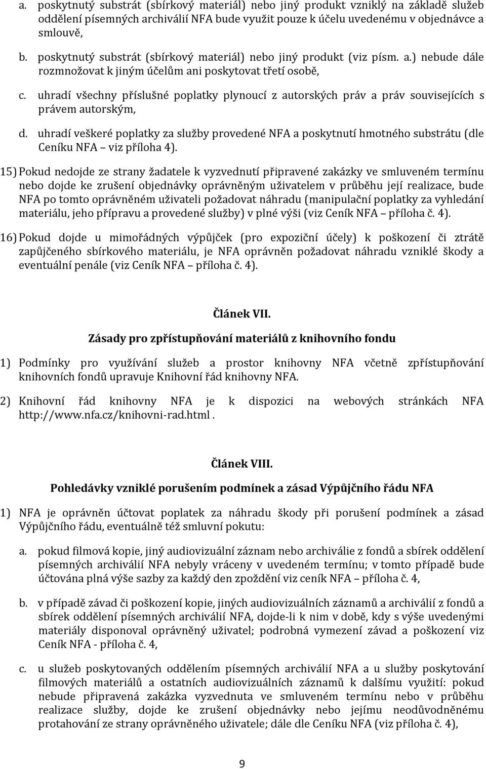 uhradí všechny příslušné poplatky plynoucí z autorských práv a práv souvisejících s právem autorským, d.