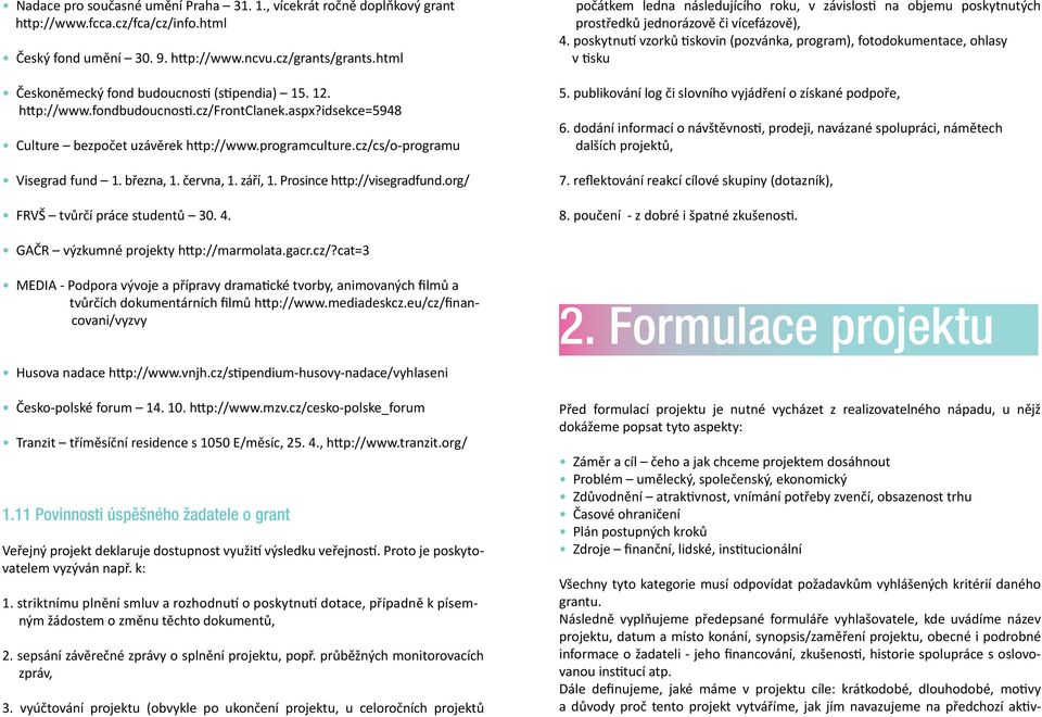 března, 1. června, 1. září, 1. Prosince http://visegradfund.org/ FRVŠ tvůrčí práce studentů 30. 4.