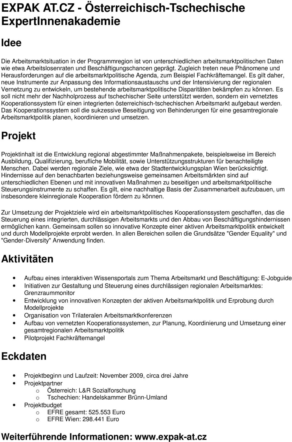 Beschäftigungschancen geprägt. Zugleich treten neue Phänomene und Herausforderungen auf die arbeitsmarktpolitische Agenda, zum Beispiel Fachkräftemangel.