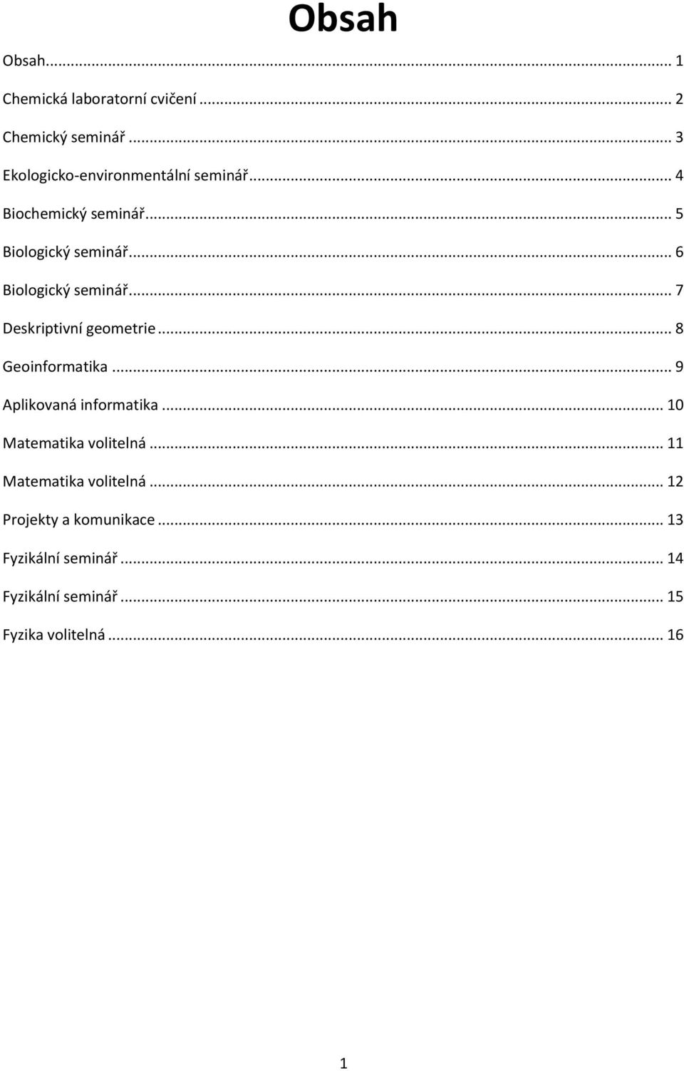 .. 6 Biologický seminář... 7 Deskriptivní geometrie... 8 Geoinformatika... 9 Aplikovaná informatika.