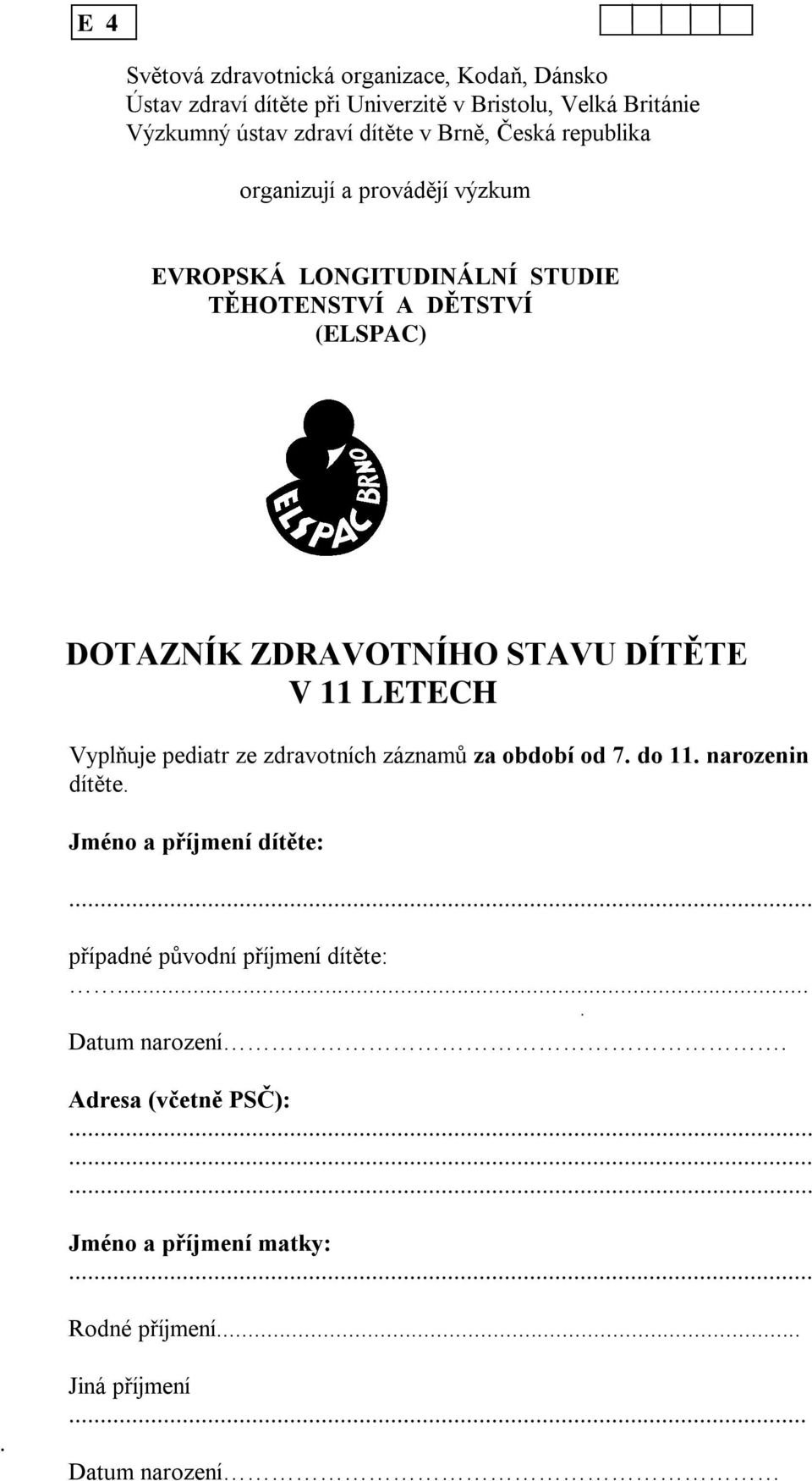 DÍTĚTE V 11 LETECH Vyplňuje pediatr ze zdravotních záznamů za období od 7. do 11. narozenin dítěte. Jméno a příjmení dítěte:.