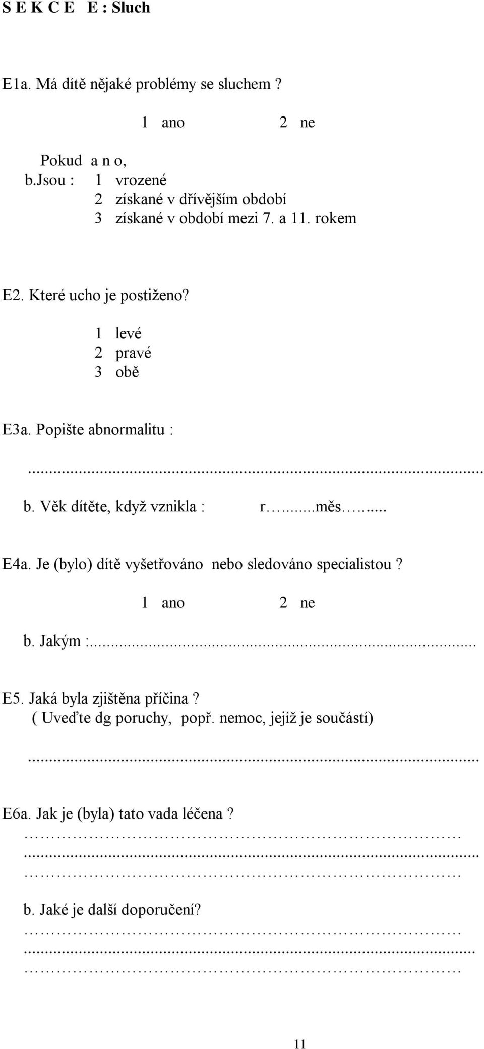 1 levé 2 pravé 3 obě E3a. Popište abnormalitu : b. Věk dítěte, když vznikla : r...měs... E4a.