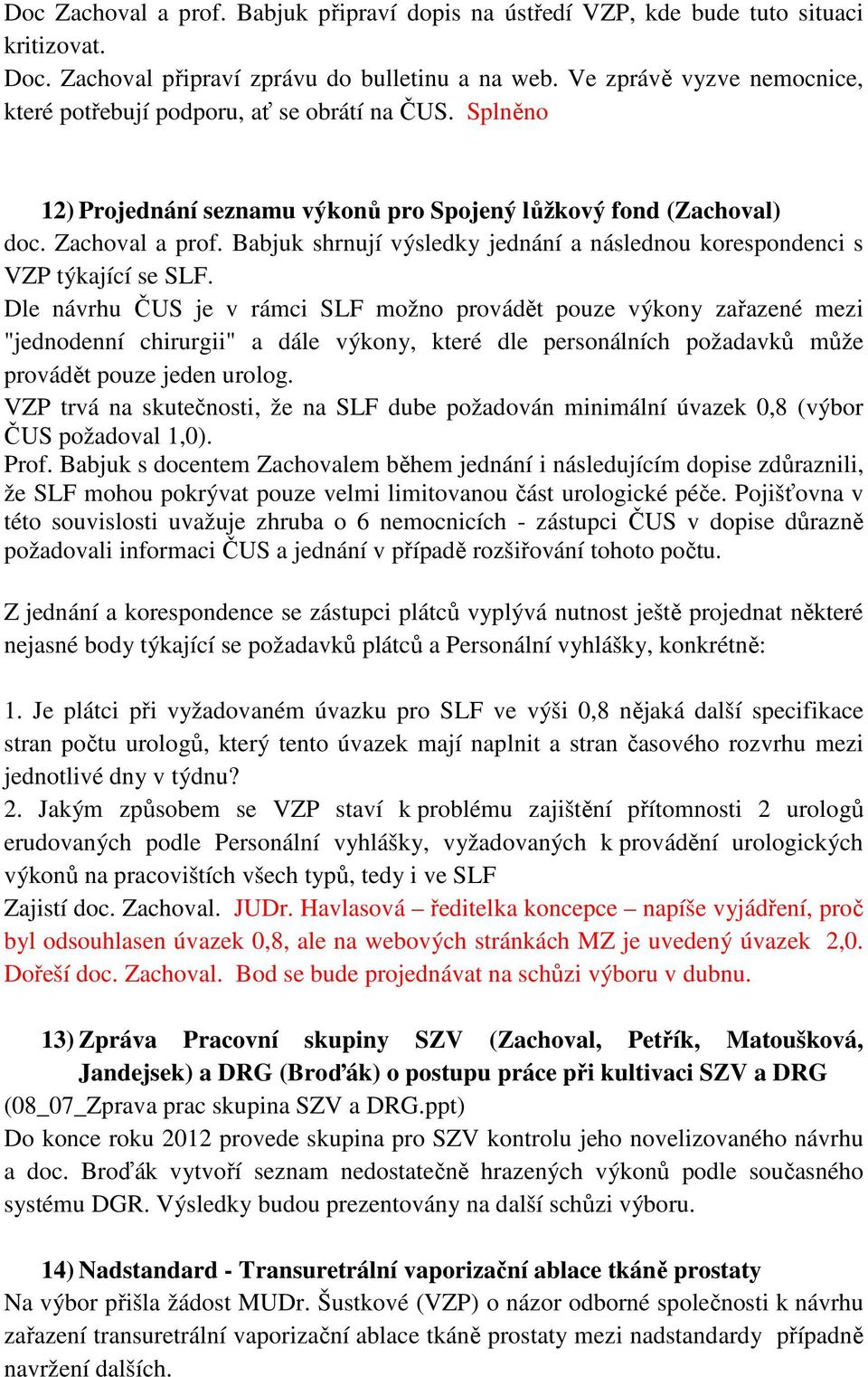 Babjuk shrnují výsledky jednání a následnou korespondenci s VZP týkající se SLF.