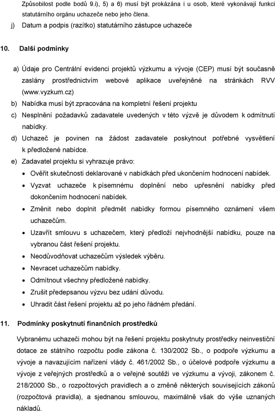 cz) b) Nabídka musí být zpracována na kompletní řešení projektu c) Nesplnění požadavků zadavatele uvedených v této výzvě je důvodem k odmítnutí nabídky.