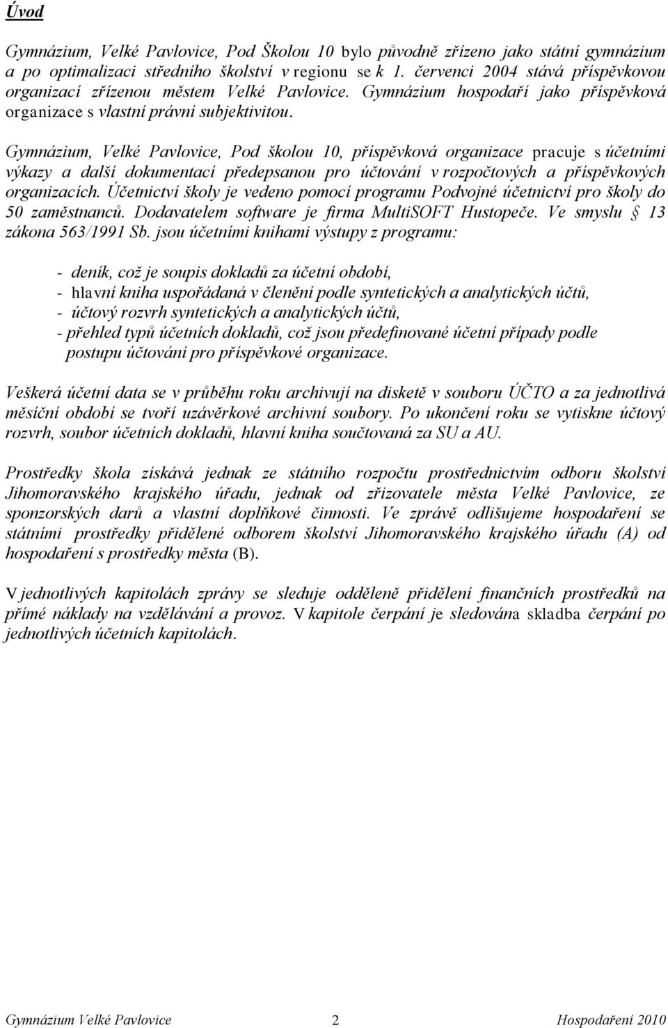 Gymnázium, Velké Pavlovice, Pod školou 10, příspěvková organizace pracuje s účetními výkazy a další dokumentací předepsanou pro účtování v rozpočtových a příspěvkových organizacích.