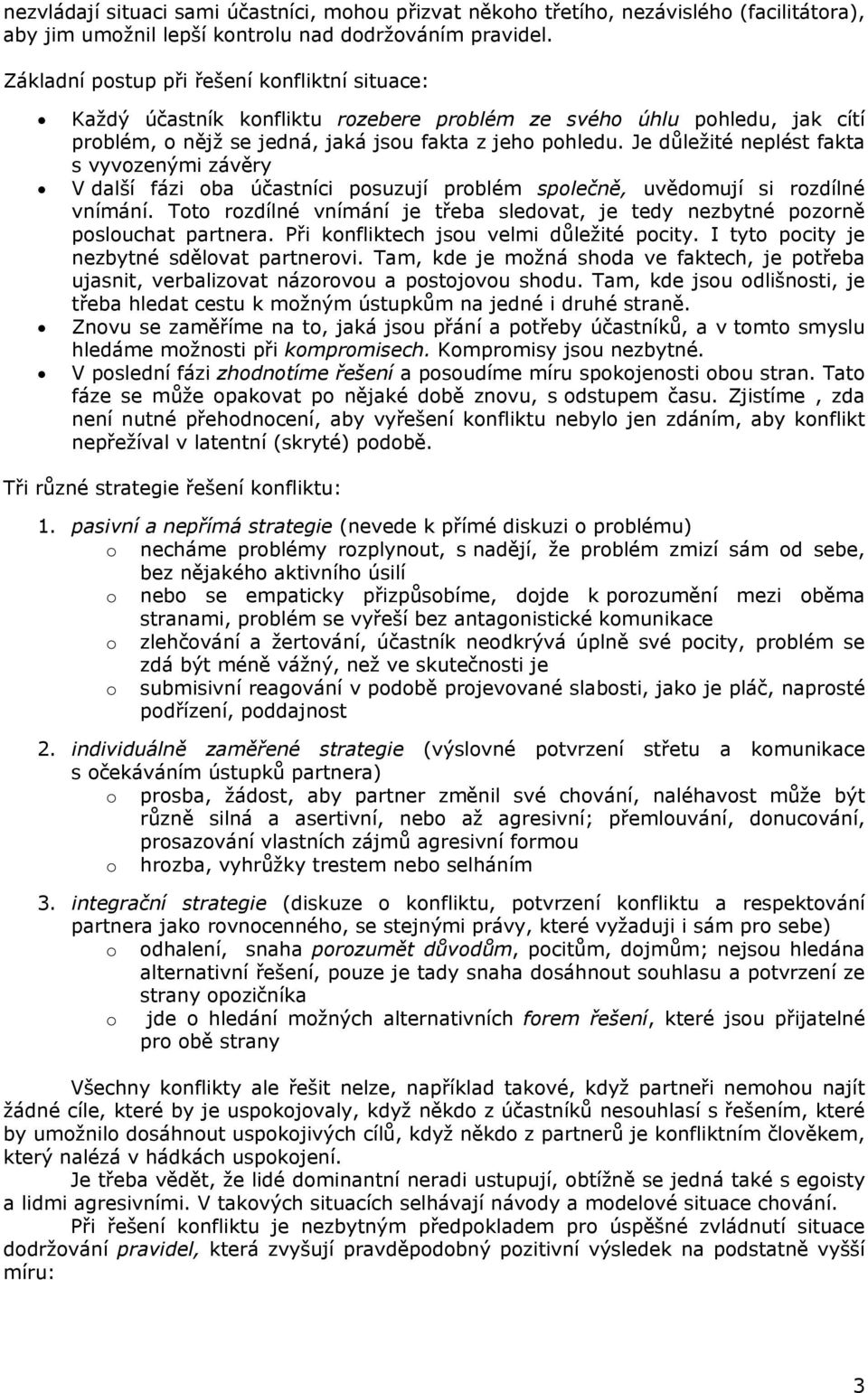 Je důležité neplést fakta s vyvozenými závěry V další fázi oba účastníci posuzují problém společně, uvědomují si rozdílné vnímání.