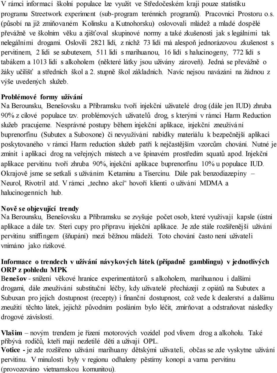 atistiku programu Streetwork experiment (sub-program terénních programů). Pracovníci Prostoru o.s. (působí na již zmiňovaném Kolínsku a Kutnohorsku) oslovovali mládež a mladé dospělé převážně ve