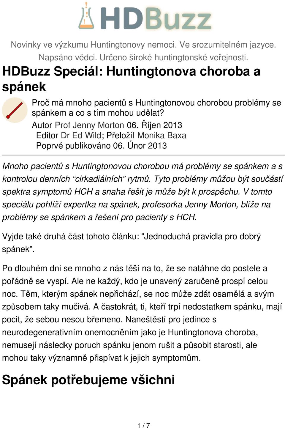 Říjen 2013 Editor Dr Ed Wild; Přeložil Monika Baxa Poprvé publikováno 06. Únor 2013 Mnoho pacientů s Huntingtonovou chorobou má problémy se spánkem a s kontrolou denních cirkadiálních rytmů.