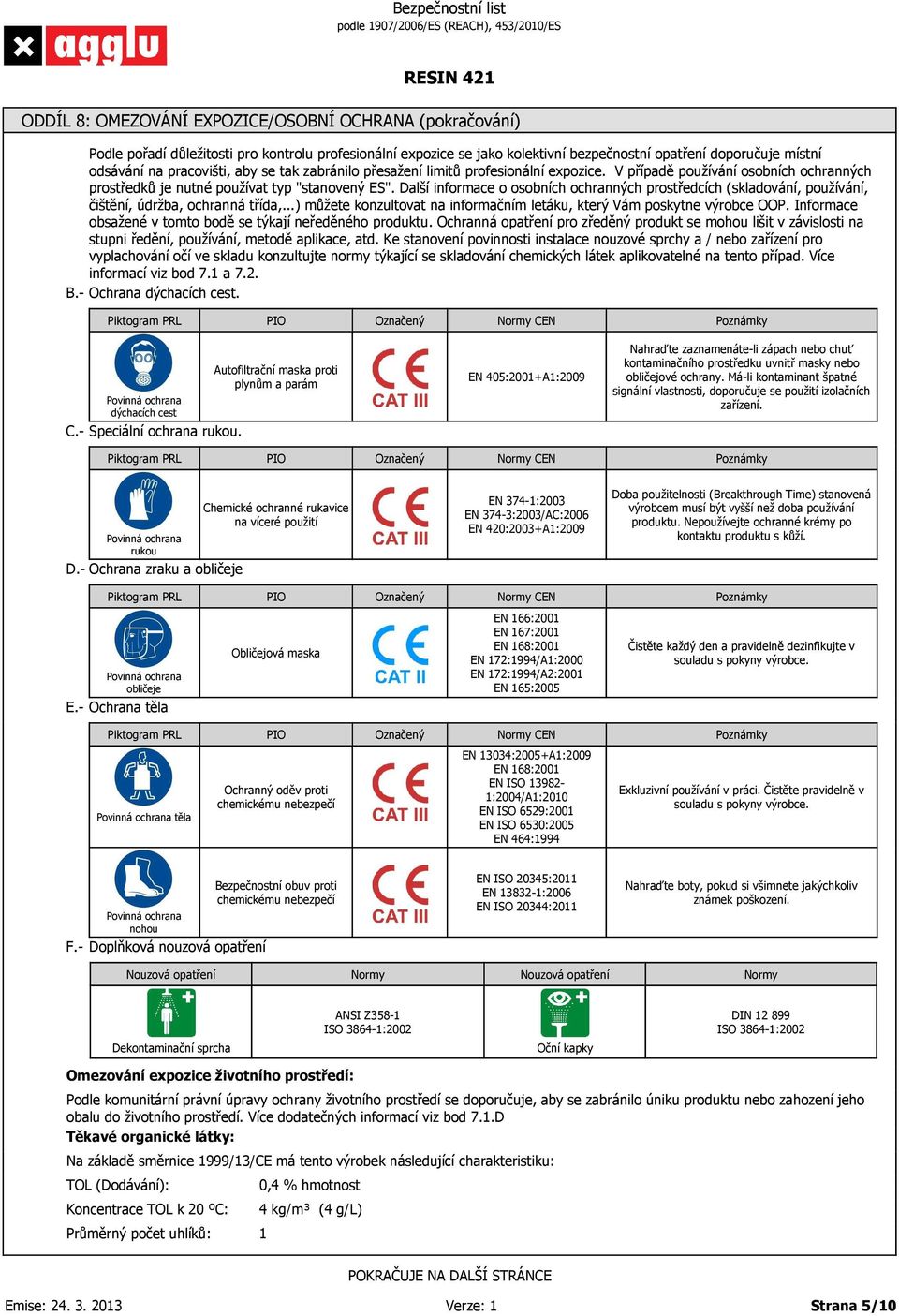 Další informace o osobních ochranných prostředcích (skladování, používání, čištění, údržba, ochranná třída,...) můžete konzultovat na informačním letáku, který Vám poskytne výrobce OOP.