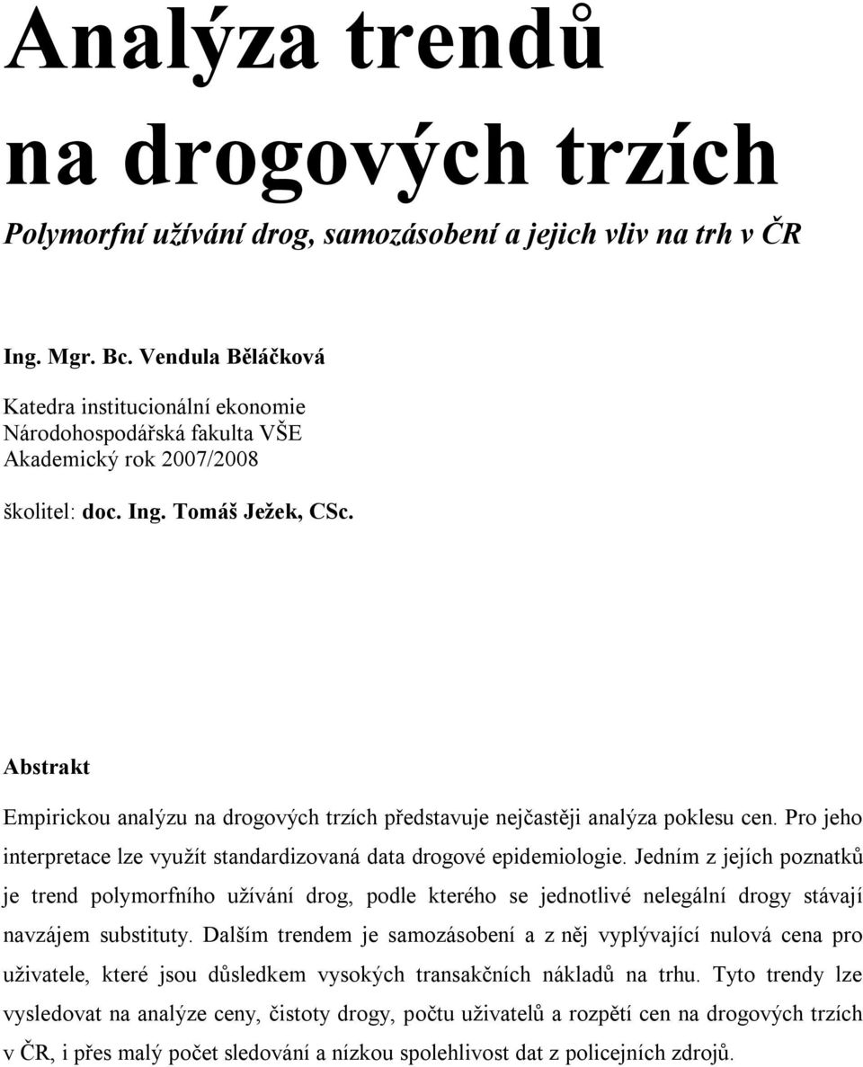 Abstrakt Empirickou analýzu na drogových trzích představuje nejčastěji analýza poklesu cen. Pro jeho interpretace lze využít standardizovaná data drogové epidemiologie.