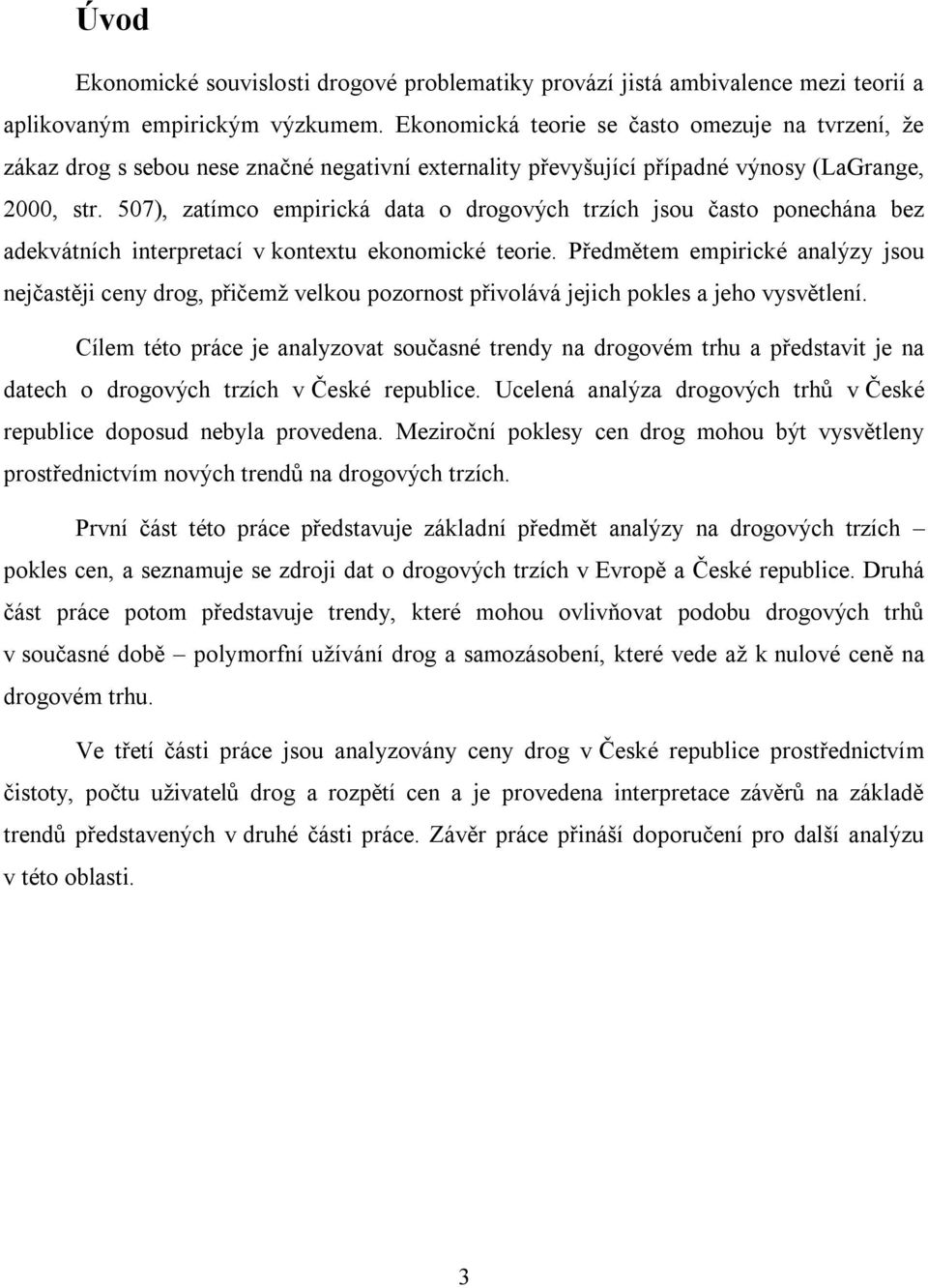 507), zatímco empirická data o drogových trzích jsou často ponechána bez adekvátních interpretací v kontextu ekonomické teorie.