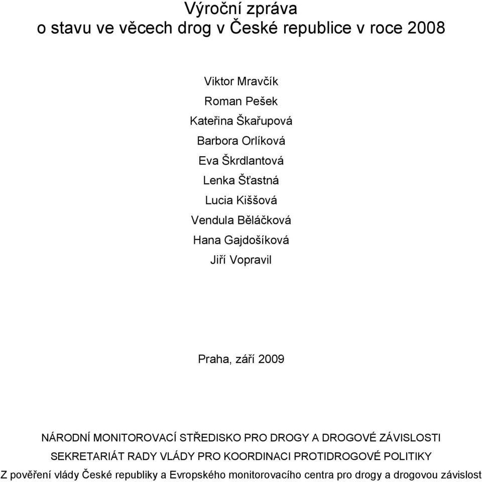 Praha, září 2009 NÁRODNÍ MONITOROVACÍ STŘEDISKO PRO DROGY A DROGOVÉ ZÁVISLOSTI SEKRETARIÁT RADY VLÁDY PRO