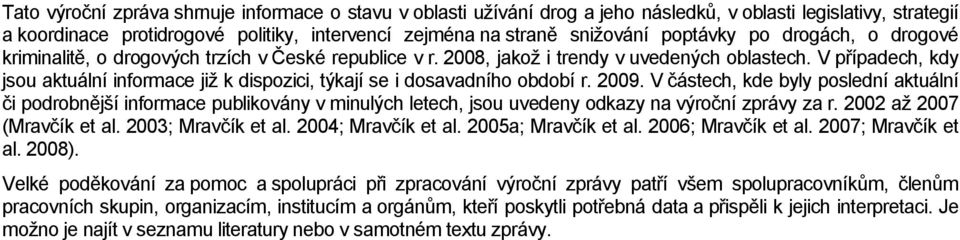 V případech, kdy jsou aktuální informace již k dispozici, týkají se i dosavadního období r. 2009.