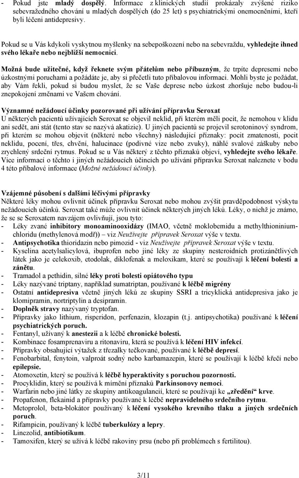 Pokud se u Vás kdykoli vyskytnou myšlenky na sebepoškození nebo na sebevraždu, vyhledejte ihned svého lékaře nebo nejbližší nemocnici.