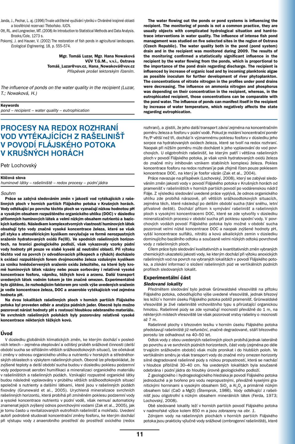 Ecological Engineering, 18, p. 555 574. Mgr. Tomáš Luzar, Mgr. Hana Nowaková VÚV T.G.M., v.v.i., Ostrava Tomáš_Luzar@vuv.cz, Hana_Nowaková@vuv.cz Příspěvek prošel lektorským řízením.