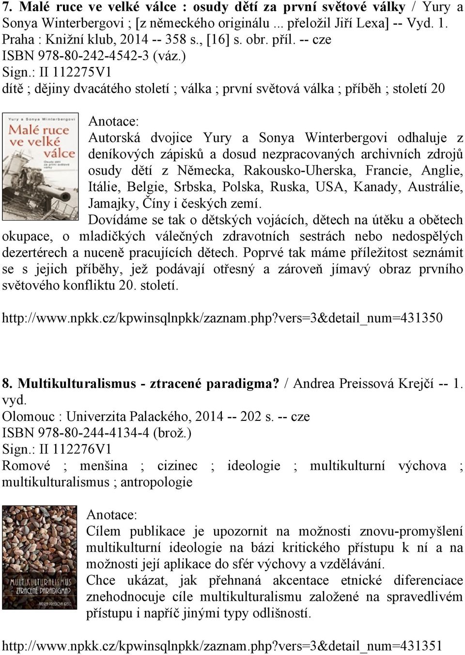 : II 112275V1 dítě ; dějiny dvacátého století ; válka ; první světová válka ; příběh ; století 20 Autorská dvojice Yury a Sonya Winterbergovi odhaluje z deníkových zápisků a dosud nezpracovaných