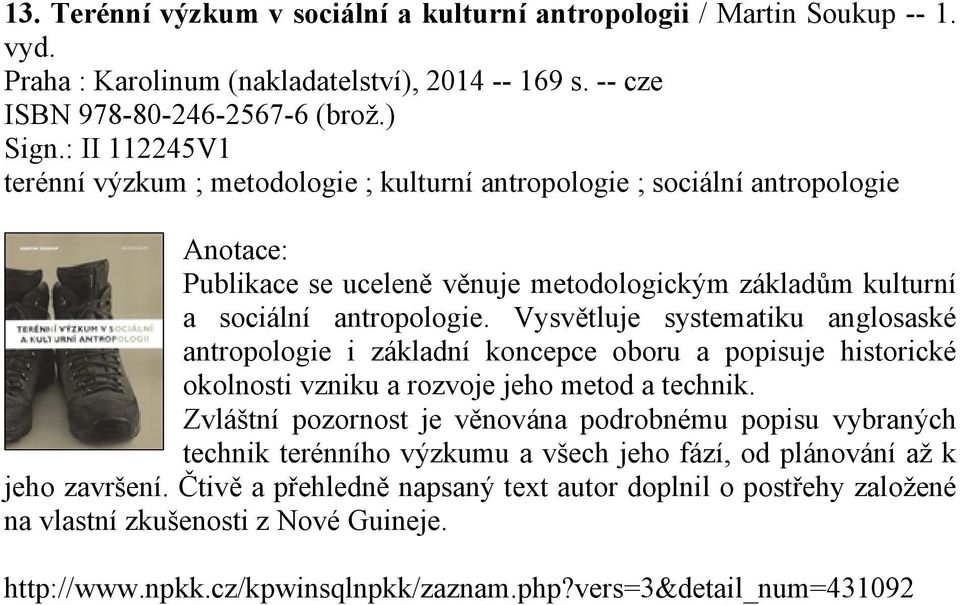 Vysvětluje systematiku anglosaské antropologie i základní koncepce oboru a popisuje historické okolnosti vzniku a rozvoje jeho metod a technik.