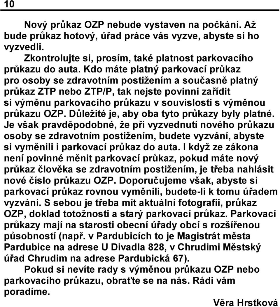 OZP. Důležité je, aby oba tyto průkazy byly platné.