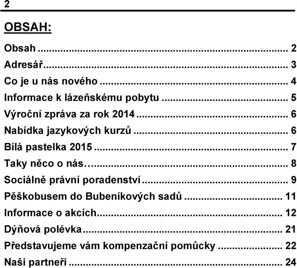 .. 7 Taky něco o nás... 8 Sociálně právní poradenství... 9 Pěškobusem do Bubeníkových sadů.