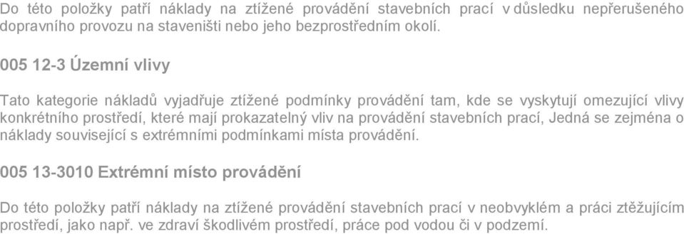 prokazatelný vliv na provádění stavebních prací, Jedná se zejména o náklady související s extrémními podmínkami místa provádění.