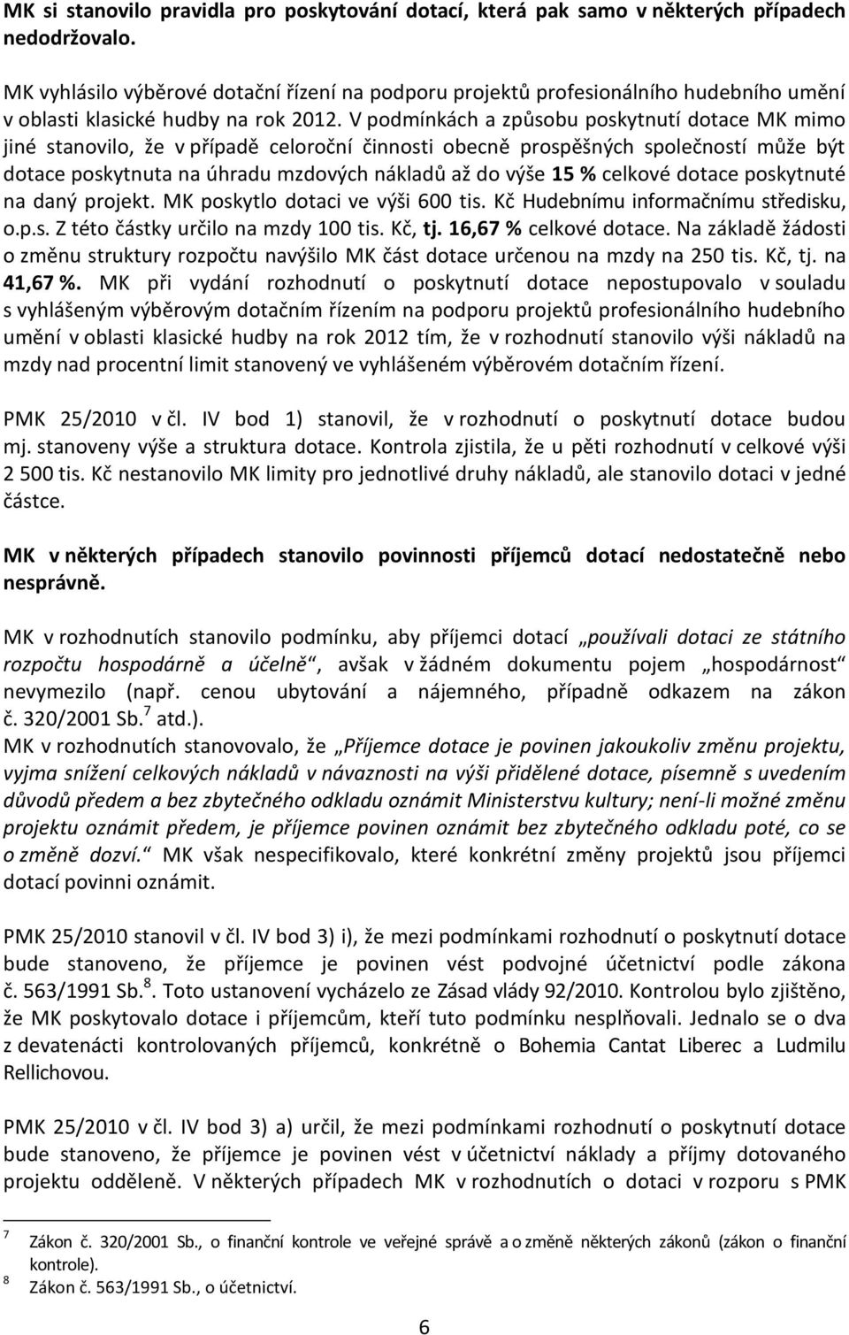 V podmínkách a způsobu poskytnutí dotace MK mimo jiné stanovilo, že v případě celoroční činnosti obecně prospěšných společností může být dotace poskytnuta na úhradu mzdových nákladů až do výše 15 %