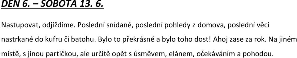 do kufru či batohu. Bylo to překrásné a bylo toho dost!