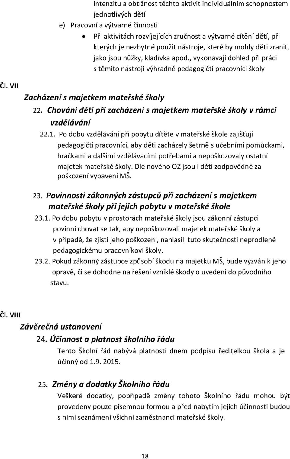 VII Zacházení s majetkem mateřské školy 22. Chování dětí při zacházení s majetkem mateřské školy v rámci vzdělávání 22.1.